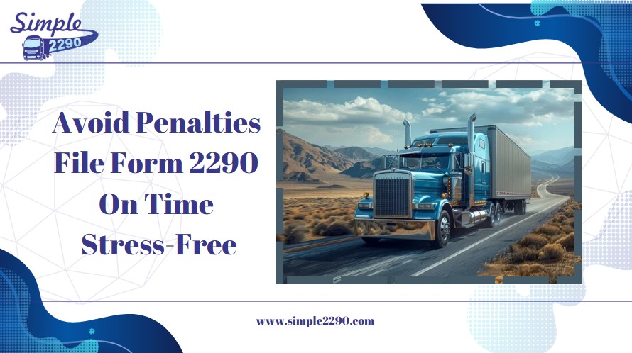 Avoid Penalties File Form 2290 On Time Stress-Free